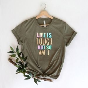 Life Is Tough But So Am I Shirt, Sarcastic Shirt, Funny Shirt, Sarcasm Shirt